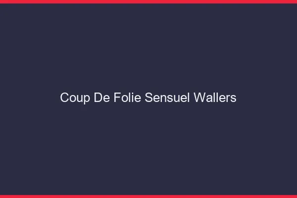 Coup de Folie Sensuel Wallers