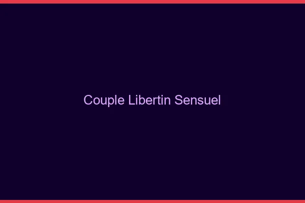 Couple libertin sensuel