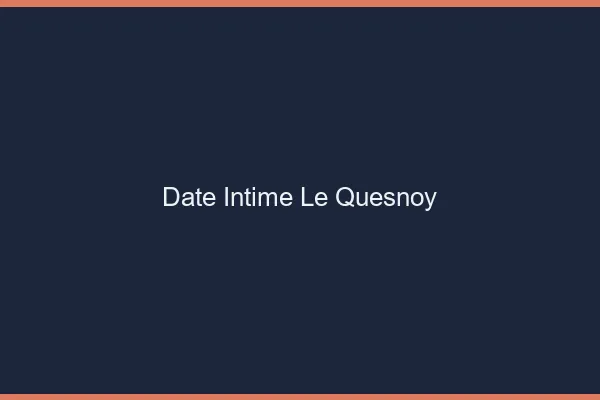 Date Intime Le Quesnoy