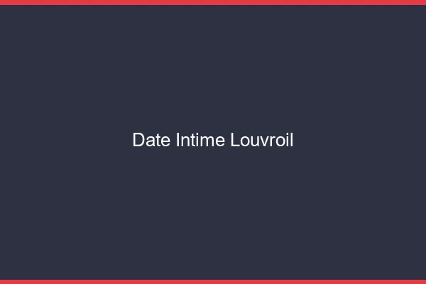 Date Intime Louvroil