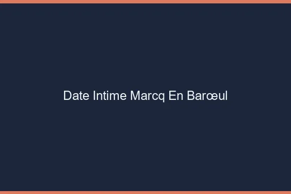 Date Intime Marcq-en-Barœul