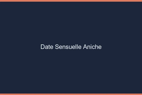 Date Sensuelle Aniche