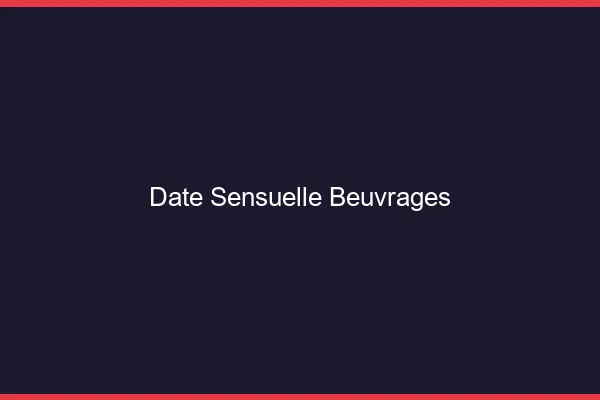 Date Sensuelle Beuvrages