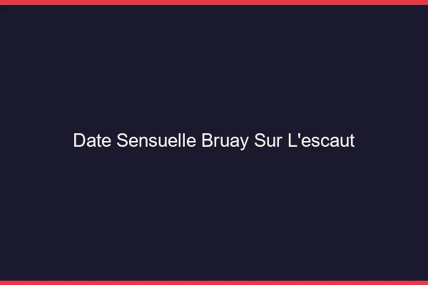 Date Sensuelle Bruay-sur-l'Escaut