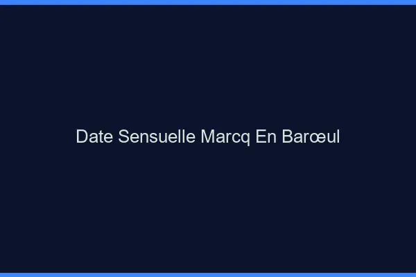 Date Sensuelle Marcq-en-Barœul