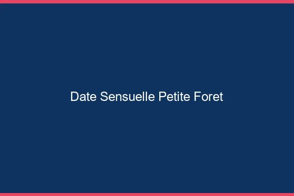 Date Sensuelle Petite-Forêt