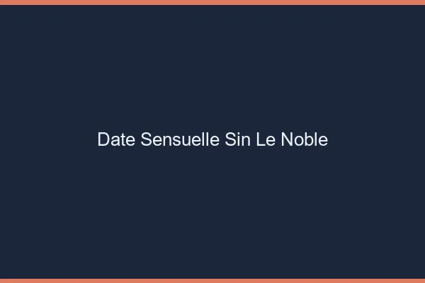 Date Sensuelle Sin-le-Noble