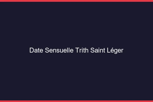 Date Sensuelle Trith-Saint-Léger