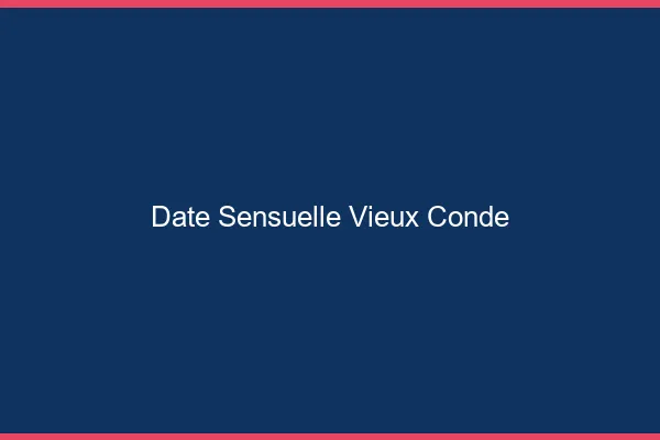 Date Sensuelle Vieux-Condé