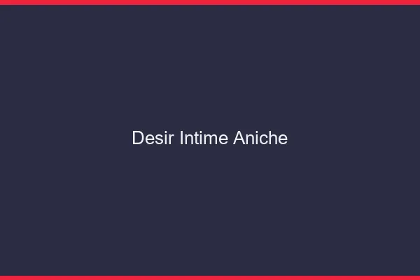 Désir Intime Aniche