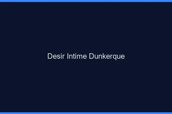 Désir Intime Dunkerque