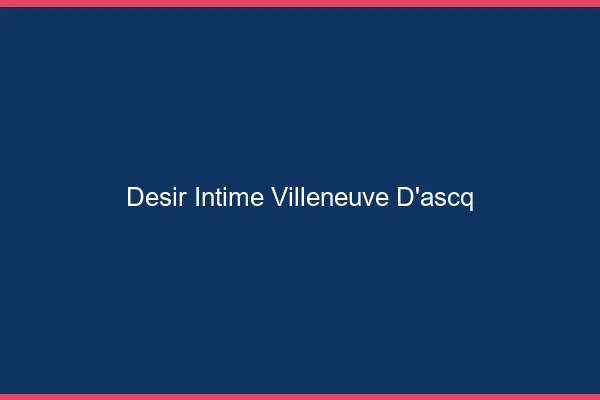Désir Intime Villeneuve-d'Ascq