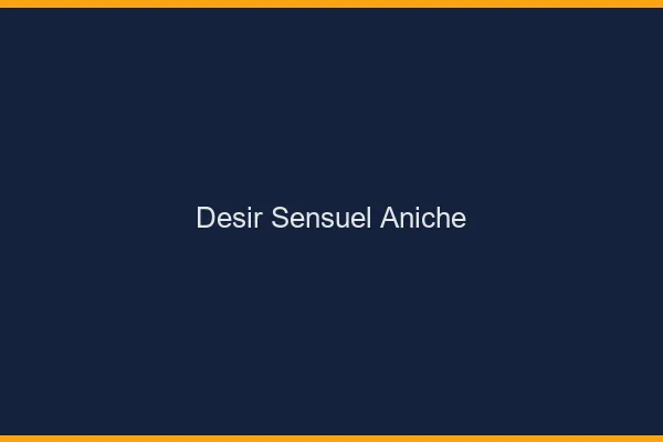 Désir Sensuel Aniche