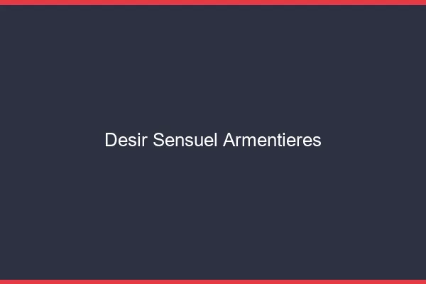 Désir Sensuel Armentières