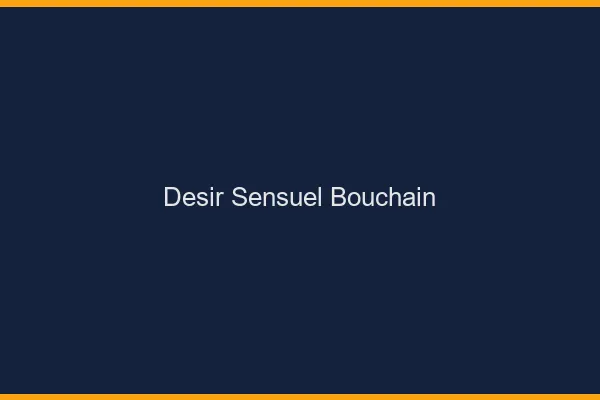 Désir Sensuel Bouchain