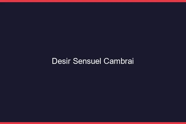 Désir Sensuel Cambrai