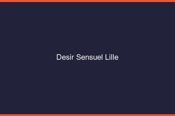 Désir Sensuel Lille