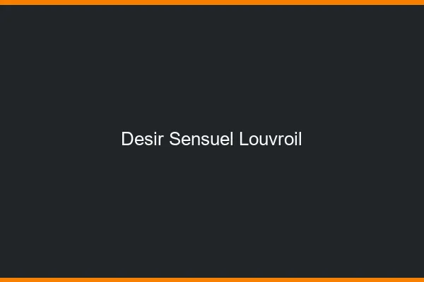 Désir Sensuel Louvroil