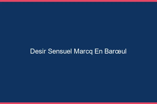 Désir Sensuel Marcq-en-Barœul