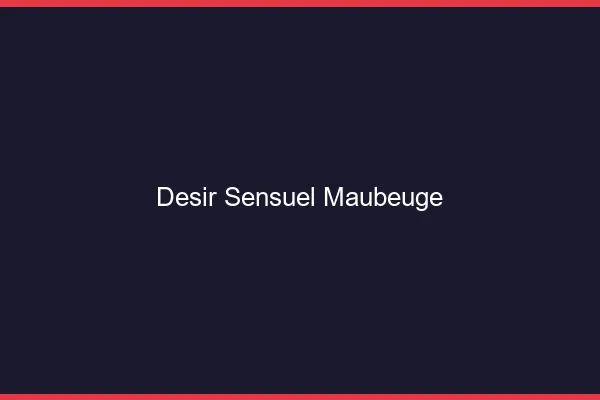 Désir Sensuel Maubeuge