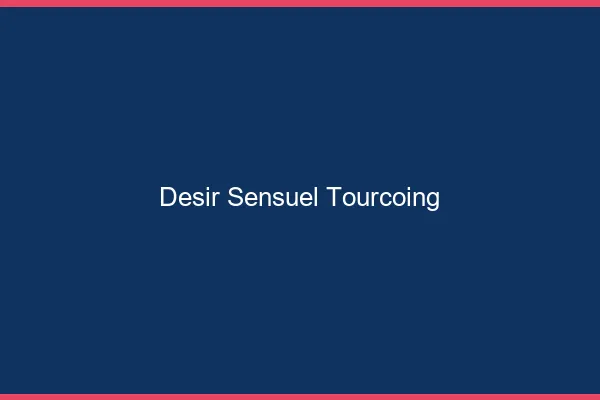 Désir Sensuel Tourcoing
