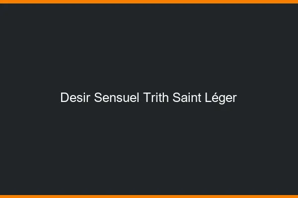 Désir Sensuel Trith-Saint-Léger