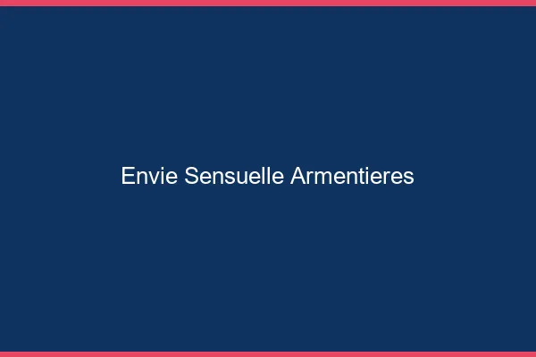 Envie Sensuelle Armentières
