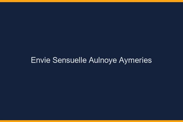 Envie Sensuelle Aulnoye-Aymeries
