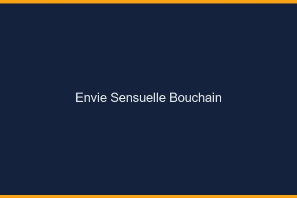 Envie Sensuelle Bouchain