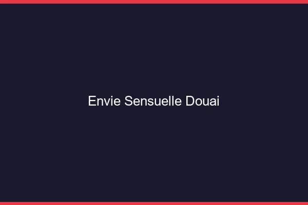 Envie Sensuelle Douai