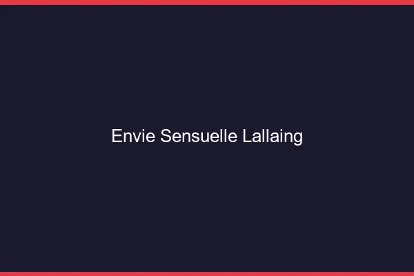 Envie Sensuelle Lallaing