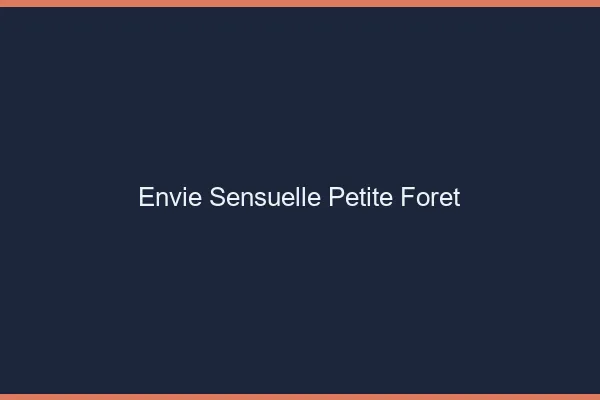 Envie Sensuelle Petite-Forêt