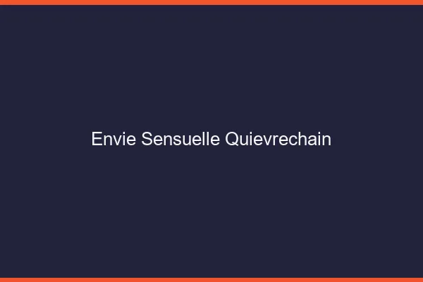 Envie Sensuelle Quiévrechain