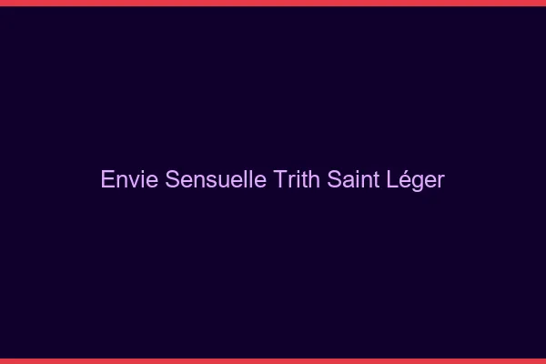 Envie Sensuelle Trith-Saint-Léger