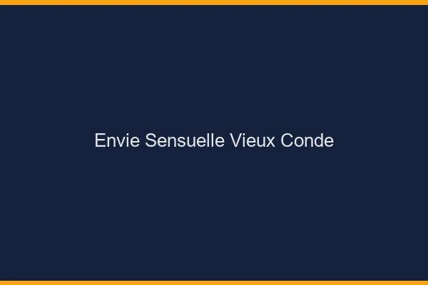 Envie Sensuelle Vieux-Condé
