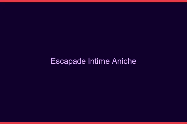 Escapade Intime Aniche