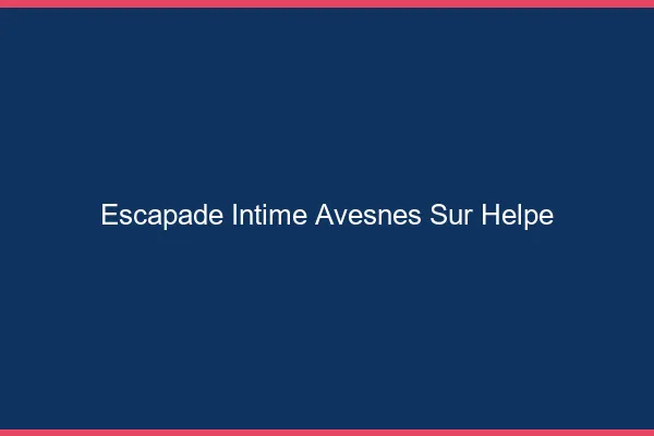 Escapade Intime Avesnes-sur-Helpe