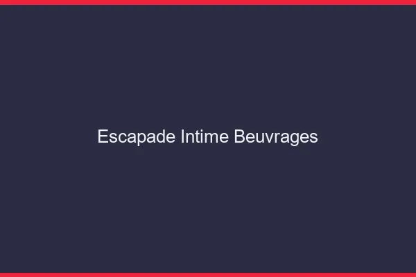 Escapade Intime Beuvrages