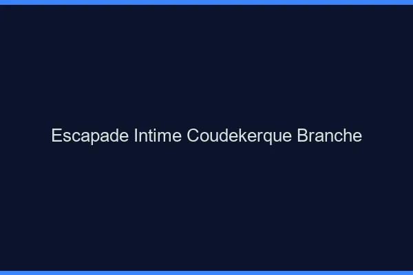 Escapade Intime Coudekerque-Branche