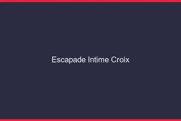 Escapade Intime Croix