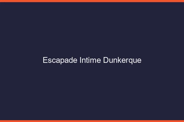Escapade Intime Dunkerque