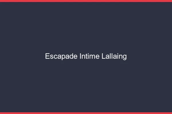 Escapade Intime Lallaing