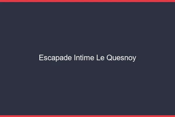 Escapade Intime Le Quesnoy