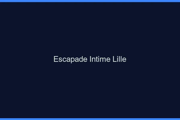 Escapade Intime Lille