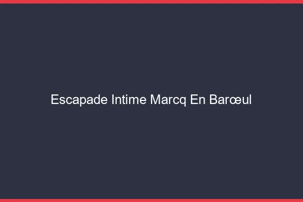 Escapade Intime Marcq-en-Barœul