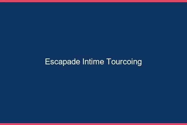 Escapade Intime Tourcoing