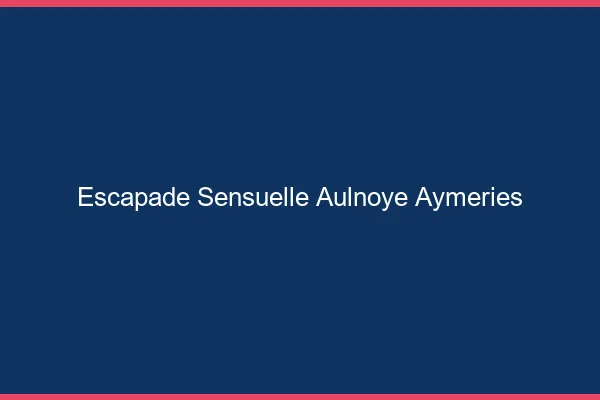Escapade Sensuelle Aulnoye-Aymeries