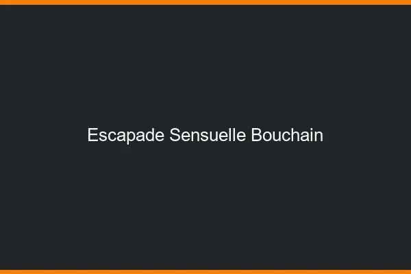 Escapade Sensuelle Bouchain