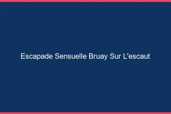Escapade Sensuelle Bruay-sur-l'Escaut