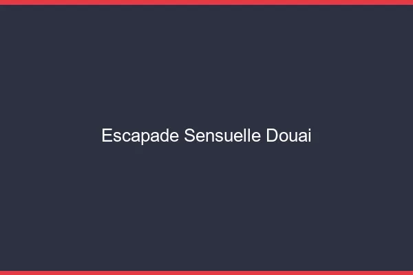 Escapade Sensuelle Douai